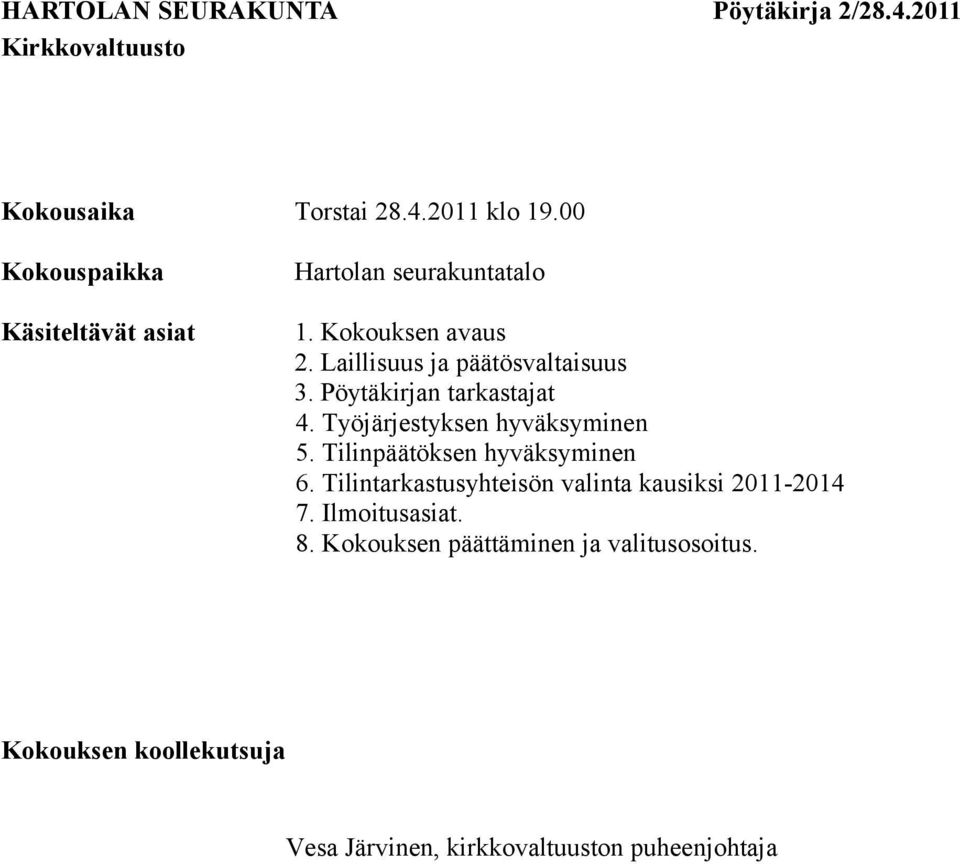 Työjärjestyksen hyväksyminen 5. Tilinpäätöksen hyväksyminen 6.