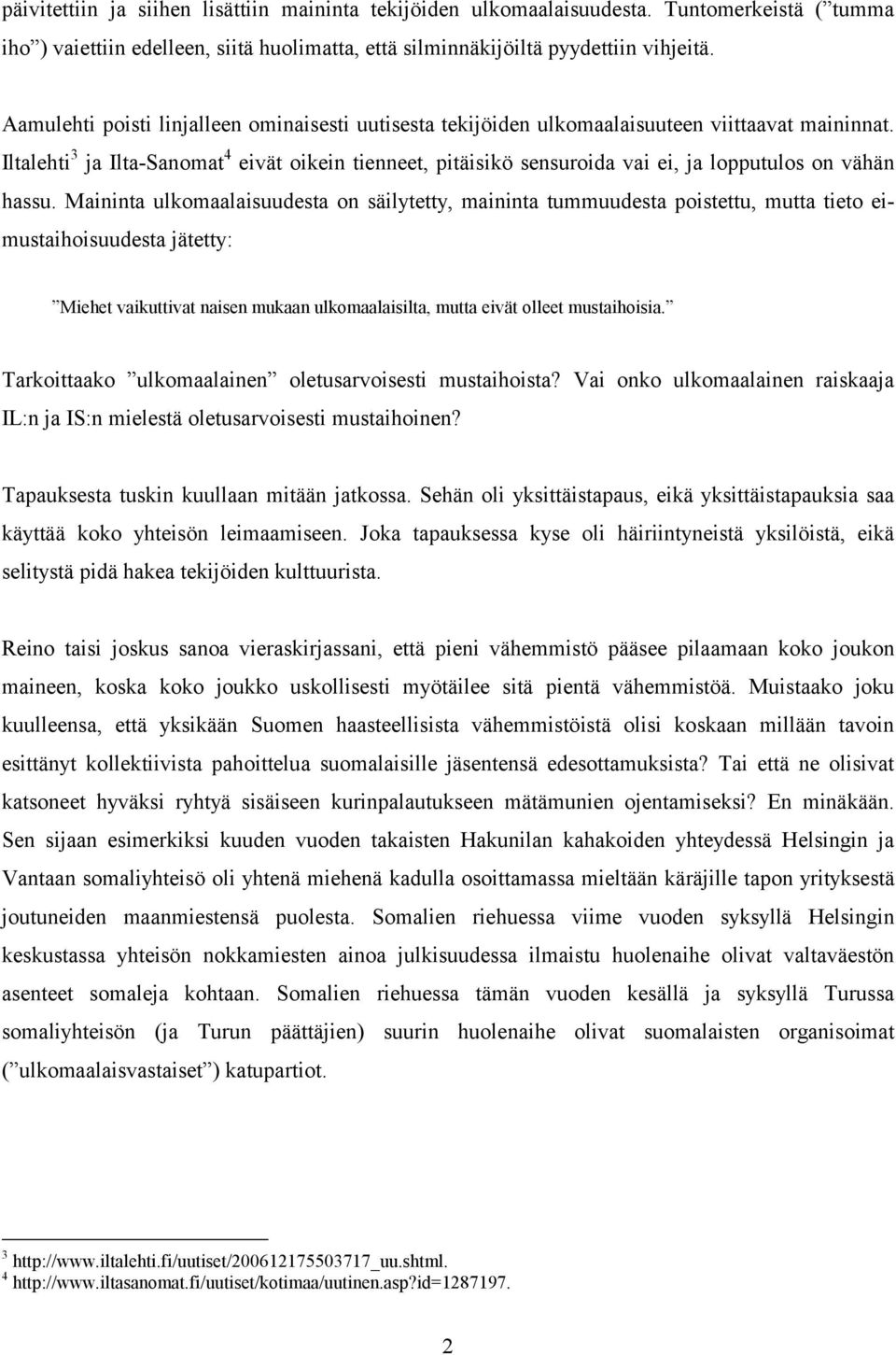 Iltalehti 3 ja Ilta-Sanomat 4 eivät oikein tienneet, pitäisikö sensuroida vai ei, ja lopputulos on vähän hassu.