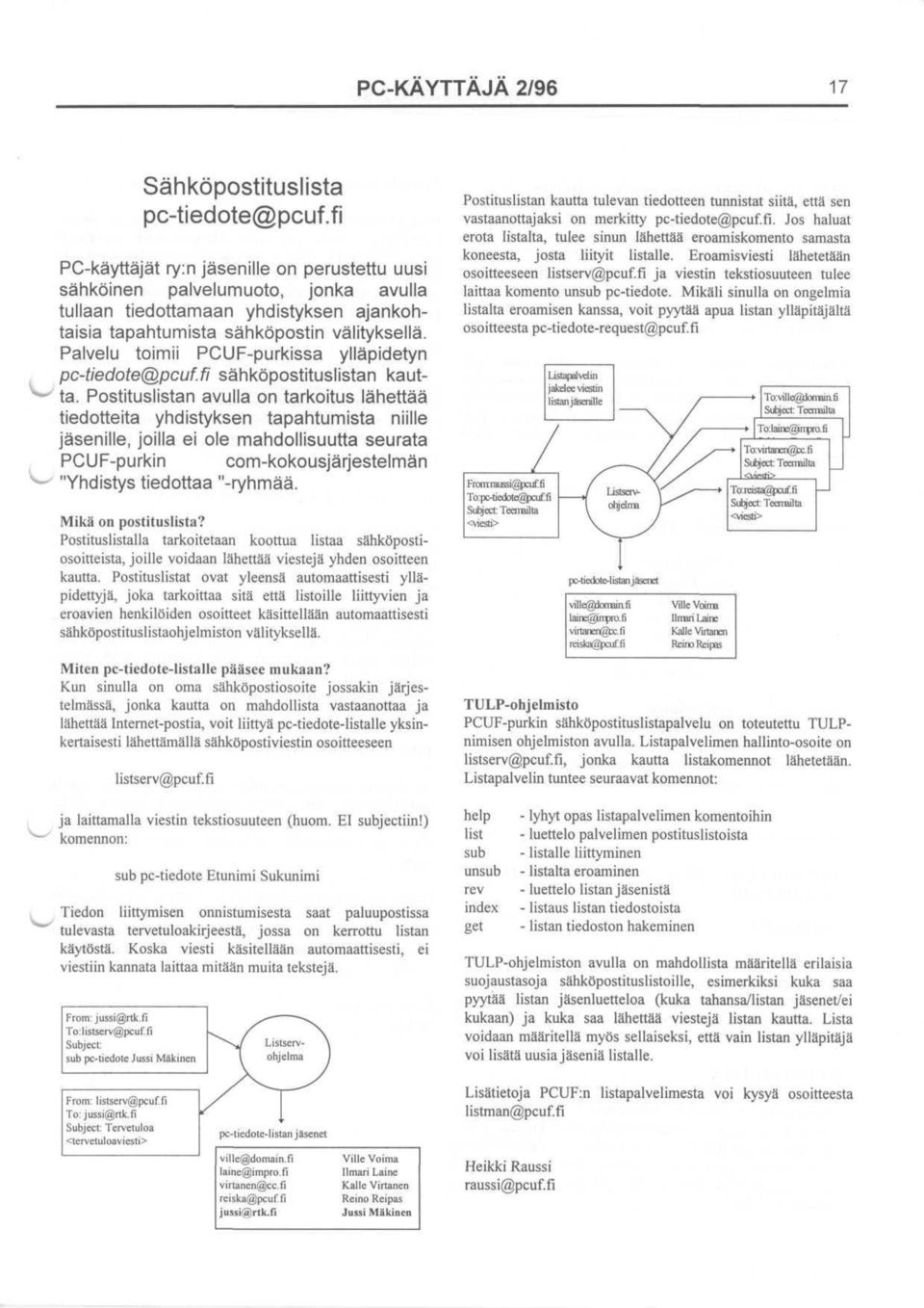 Palvelu toimii PCUF-purkissa yllapidetyn pc-tiedote@pcuf.fi sahkopostituslistan kautta.