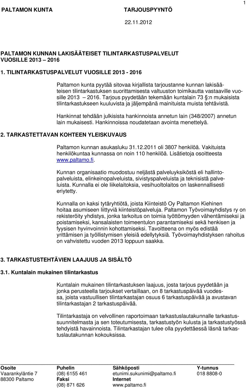 2013 2016. Tarjous pyydetään tekemään kuntalain 73 :n mukaisista tilintarkastukseen kuuluvista ja jäljempänä mainituista muista tehtävistä.