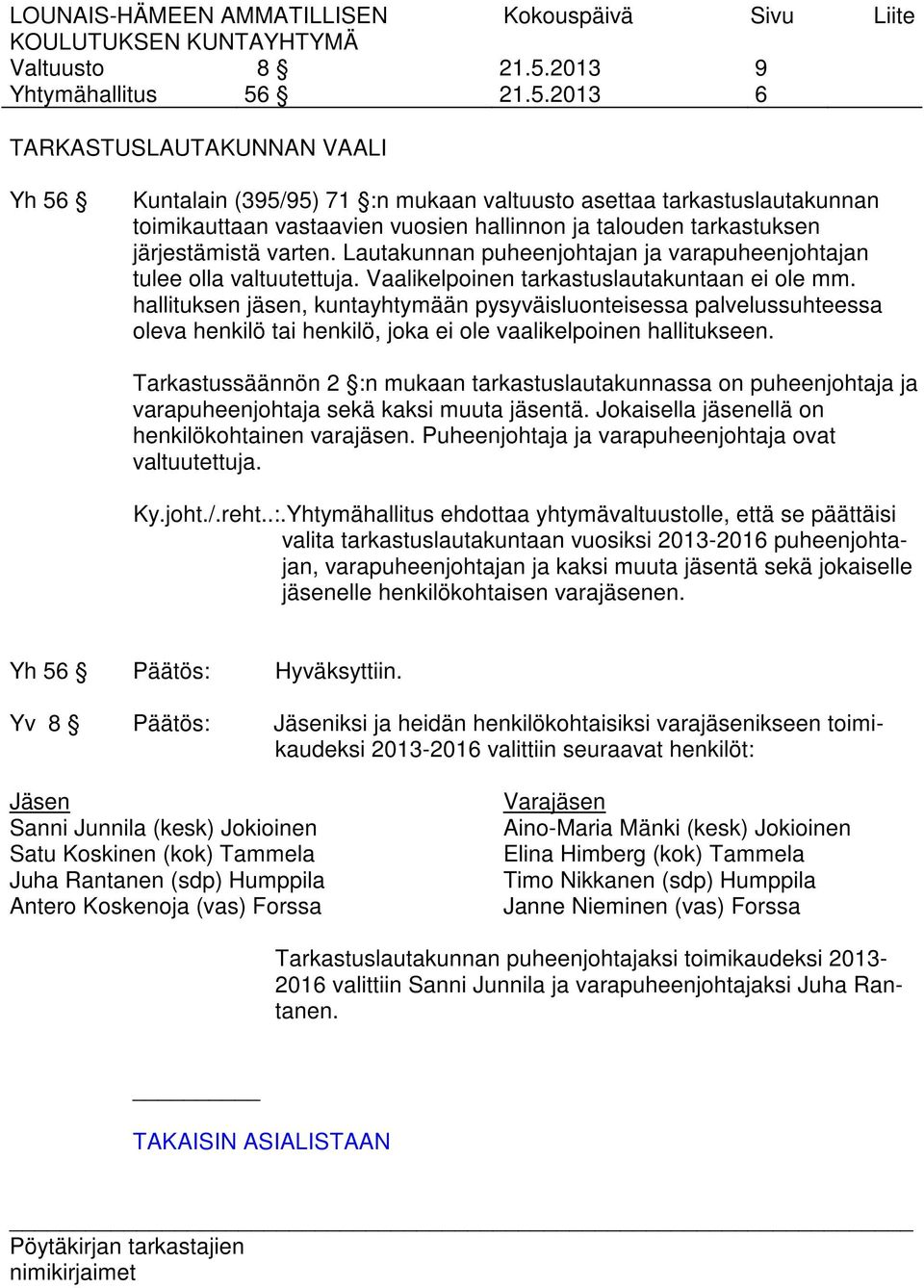 hallituksen jäsen, kuntayhtymään pysyväisluonteisessa palvelussuhteessa oleva henkilö tai henkilö, joka ei ole vaalikelpoinen hallitukseen.