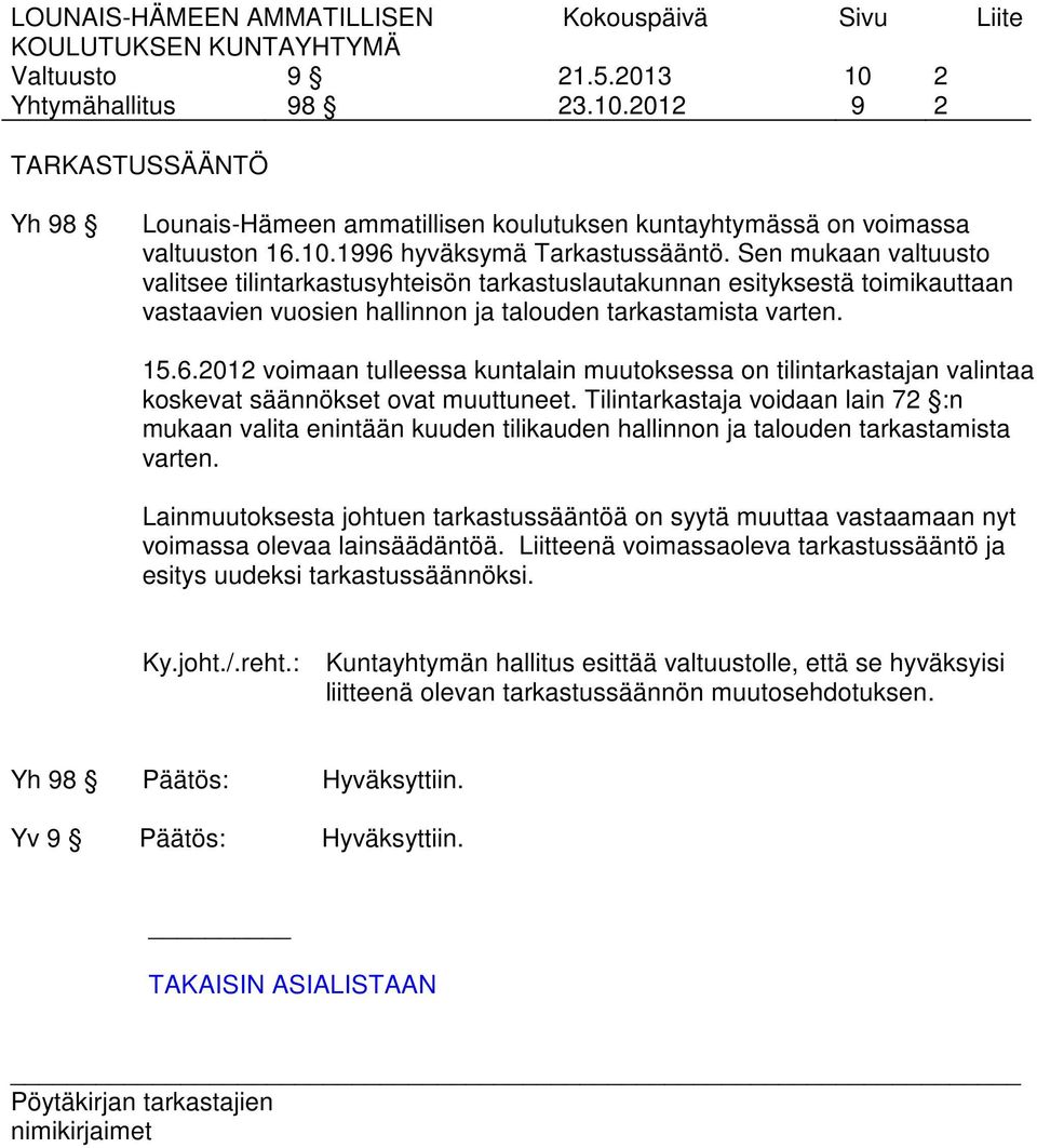 2012 voimaan tulleessa kuntalain muutoksessa on tilintarkastajan valintaa koskevat säännökset ovat muuttuneet.