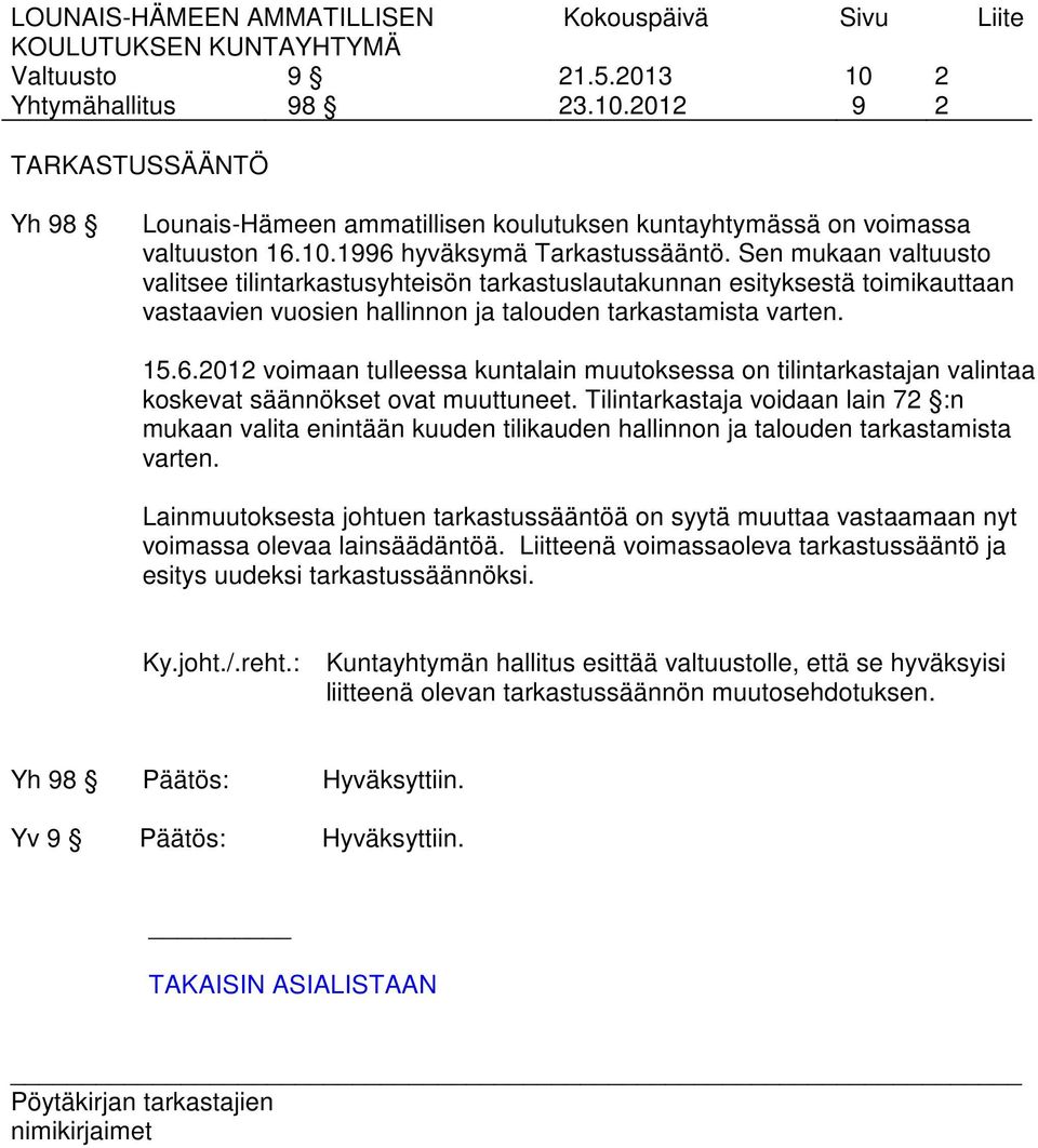 2012 voimaan tulleessa kuntalain muutoksessa on tilintarkastajan valintaa koskevat säännökset ovat muuttuneet.