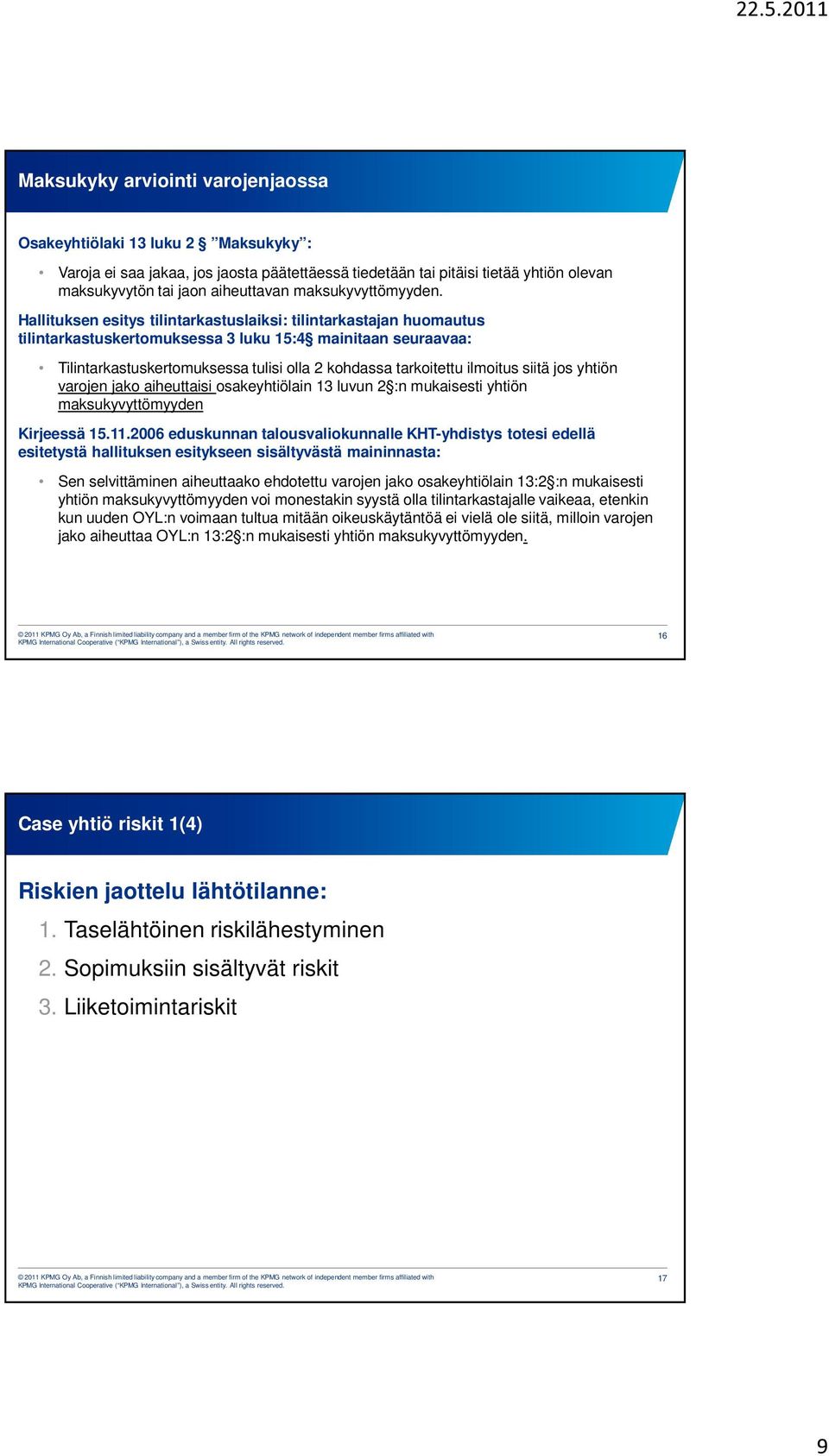 Hallituksen esitys tilintarkastuslaiksi: tilintarkastajan huomautus tilintarkastuskertomuksessa 3 luku 15:4 mainitaan seuraavaa: Tilintarkastuskertomuksessa tulisi olla 2 kohdassa tarkoitettu