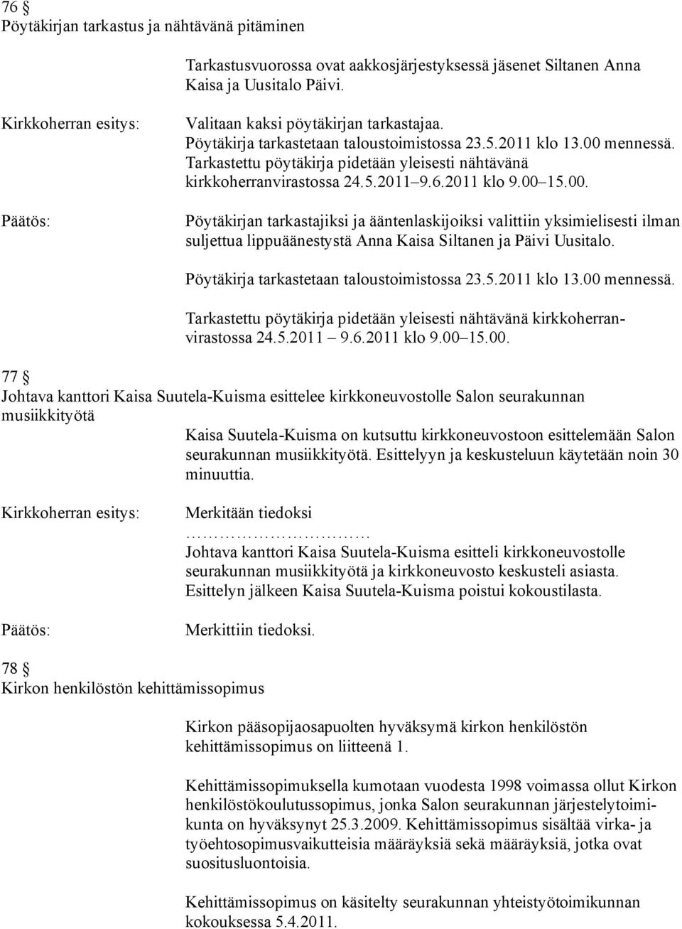 mennessä. Tarkastettu pöytäkirja pidetään yleisesti nähtävänä kirkkoherranvirastossa 24.5.2011 9.6.2011 klo 9.00 