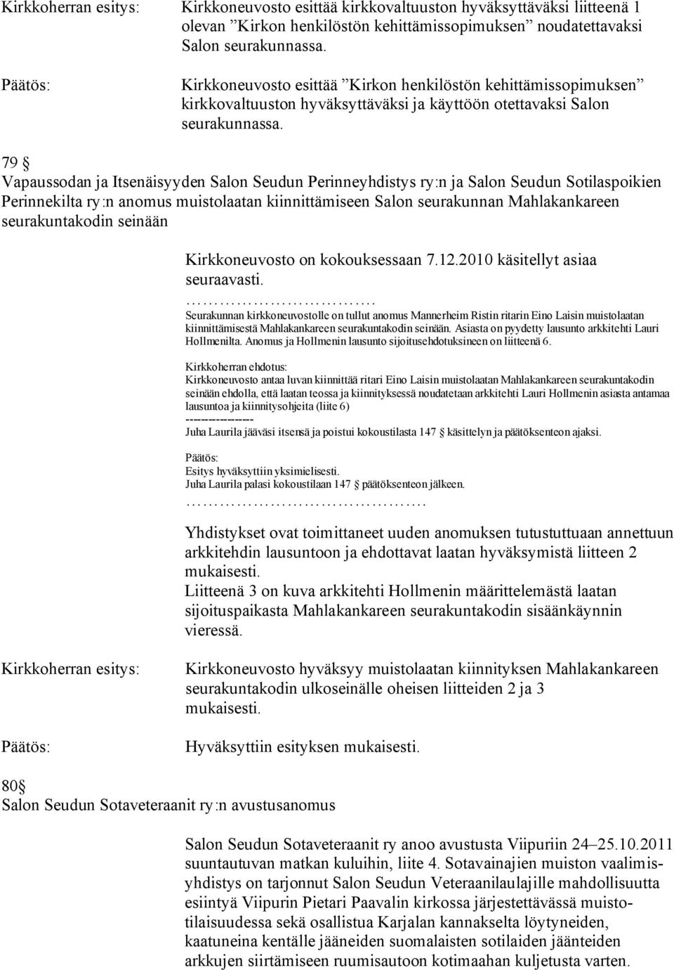 79 Vapaussodan ja Itsenäisyyden Salon Seudun Perinneyhdistys ry:n ja Salon Seudun Sotilaspoikien Perinnekilta ry:n anomus muistolaatan kiinnittämiseen Salon seurakunnan Mahlakankareen seurakuntakodin