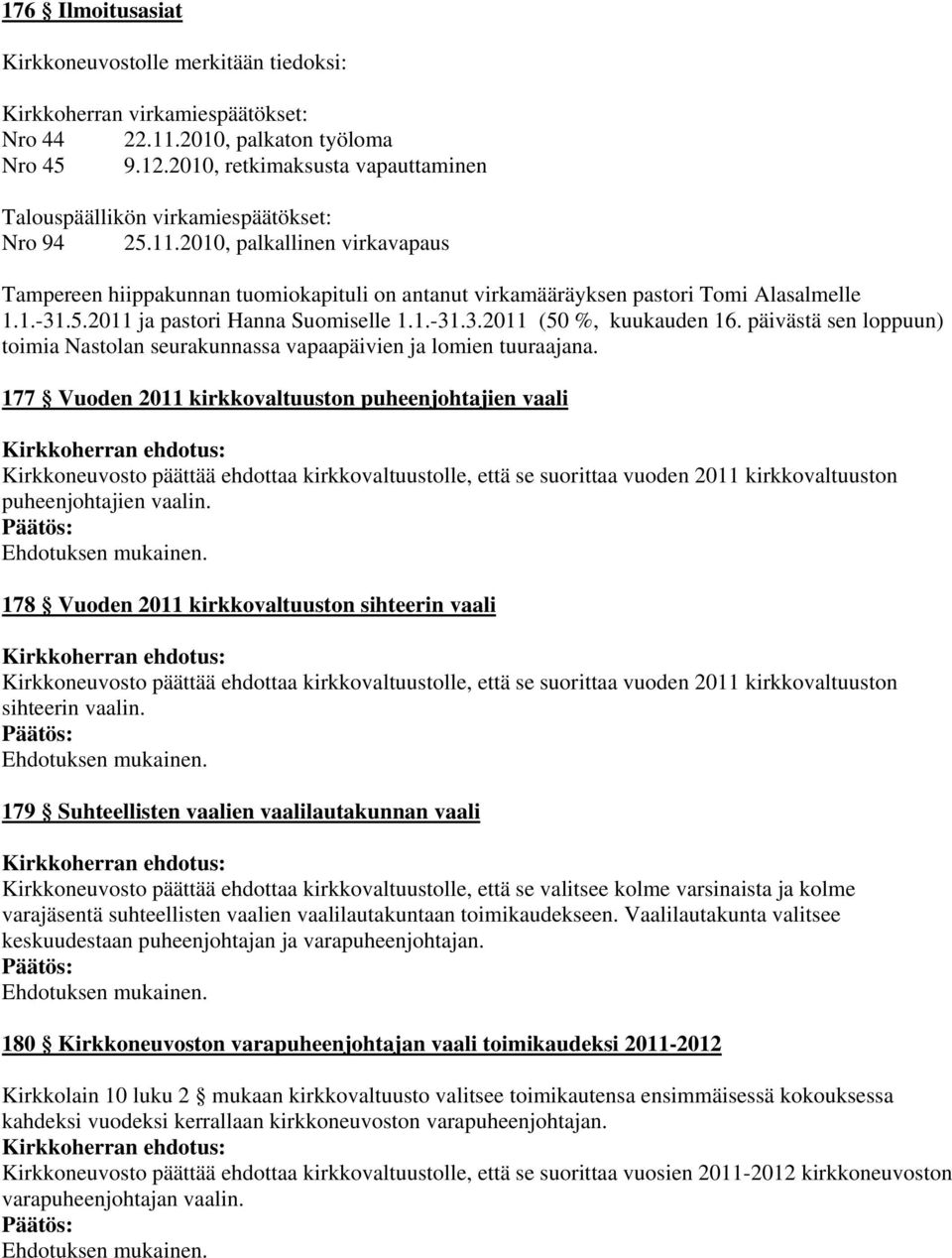 2010, palkallinen virkavapaus Tampereen hiippakunnan tuomiokapituli on antanut virkamääräyksen pastori Tomi Alasalmelle 1.1.-31.5.2011 ja pastori Hanna Suomiselle 1.1.-31.3.2011 (50 %, kuukauden 16.