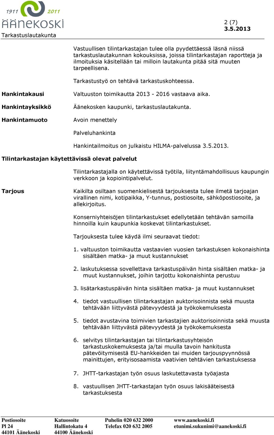 Äänekosken kaupunki, tarkastuslautakunta. Avoin menettely Palveluhankinta Tilintarkastajan käytettävissä olevat palvelut Hankintailmoitus on julkaistu HILMA-palvelussa.