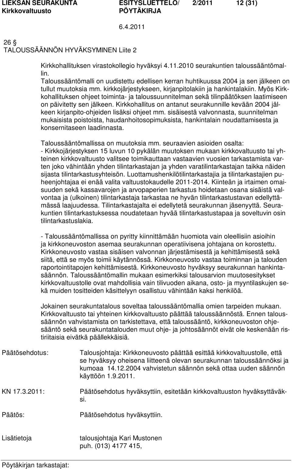 Myös Kirkkohallituksen ohjeet toiminta- ja taloussuunnitelman sekä tilinpäätöksen laatimiseen on päivitetty sen jälkeen.