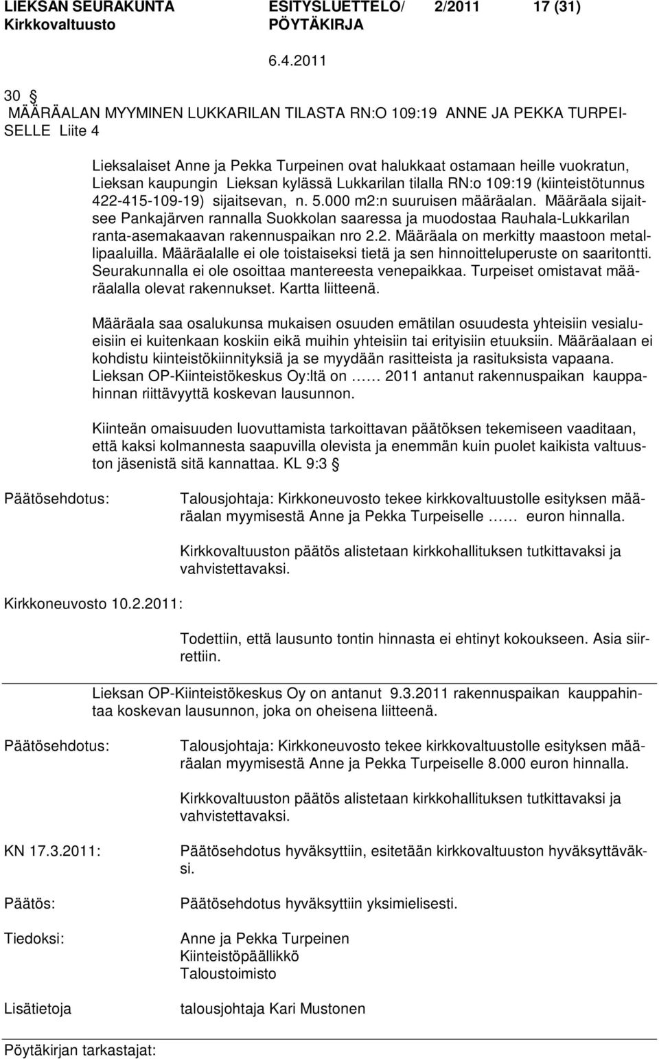 Määräala sijaitsee Pankajärven rannalla Suokkolan saaressa ja muodostaa Rauhala-Lukkarilan ranta-asemakaavan rakennuspaikan nro 2.2. Määräala on merkitty maastoon metallipaaluilla.