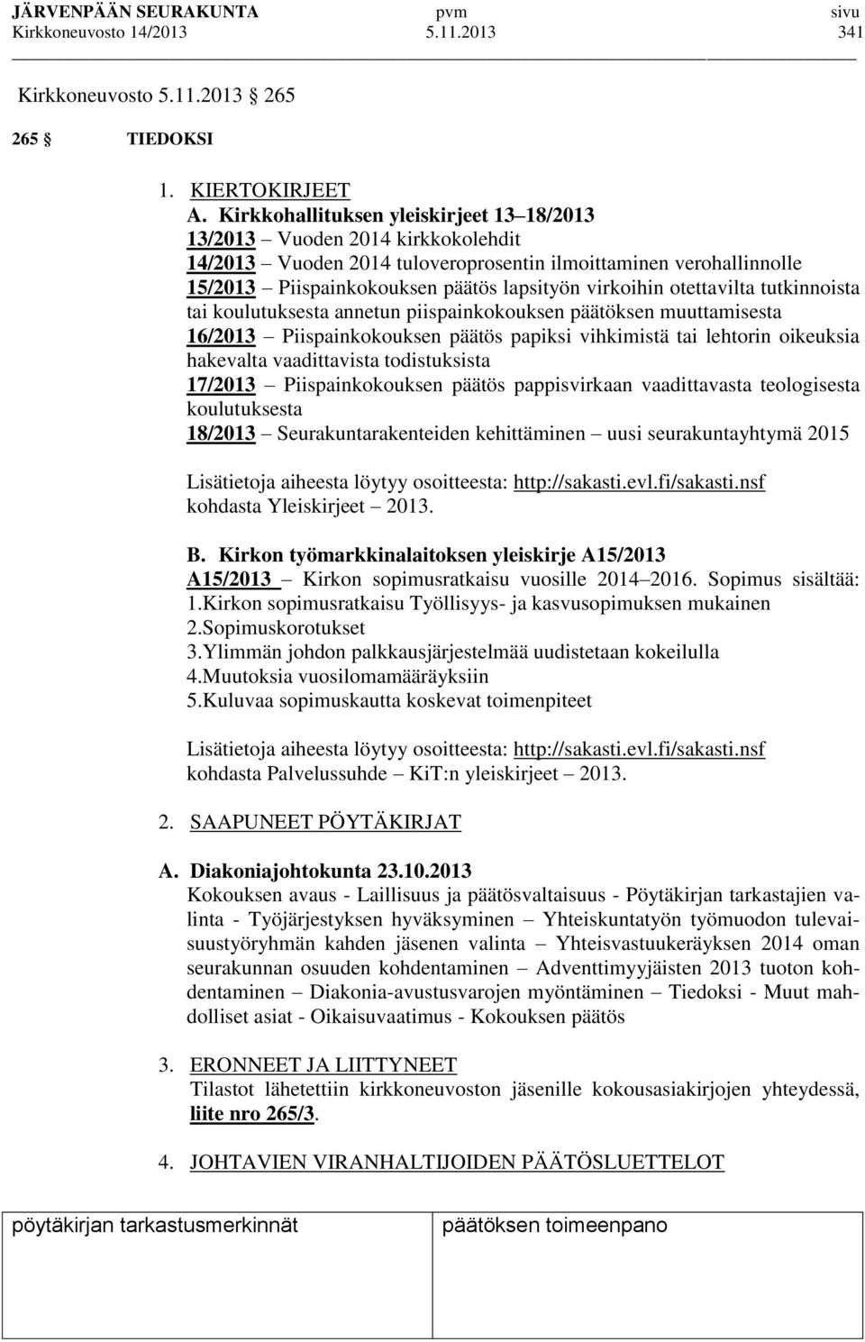 otettavilta tutkinnoista tai koulutuksesta annetun piispainkokouksen päätöksen muuttamisesta 16/2013 Piispainkokouksen päätös papiksi vihkimistä tai lehtorin oikeuksia hakevalta vaadittavista