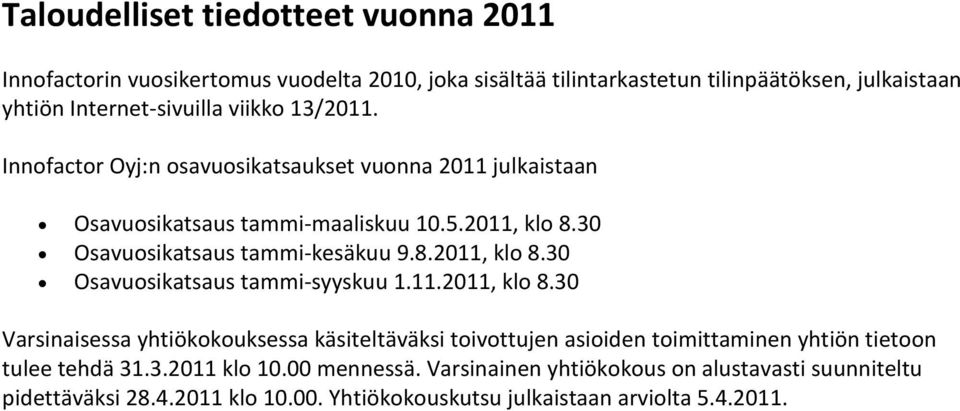 11.2011, klo 8.30 Varsinaisessa yhtiökokouksessa käsiteltäväksi toivottujen asioiden toimittaminen yhtiön tietoon tulee tehdä 31.3.2011 klo 10.00 mennessä.