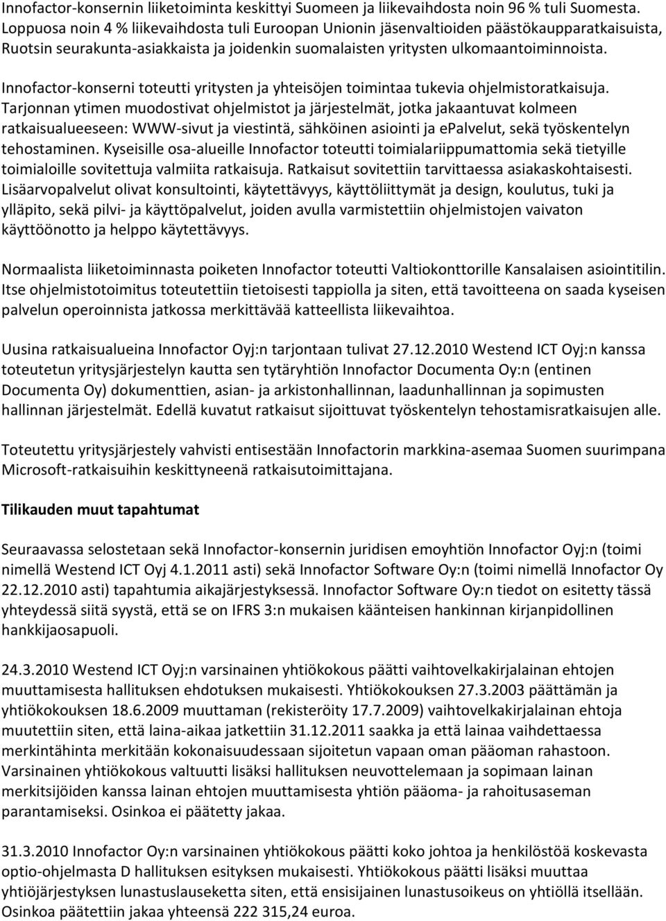 Innofactor-konserni toteutti yritysten ja yhteisöjen toimintaa tukevia ohjelmistoratkaisuja.