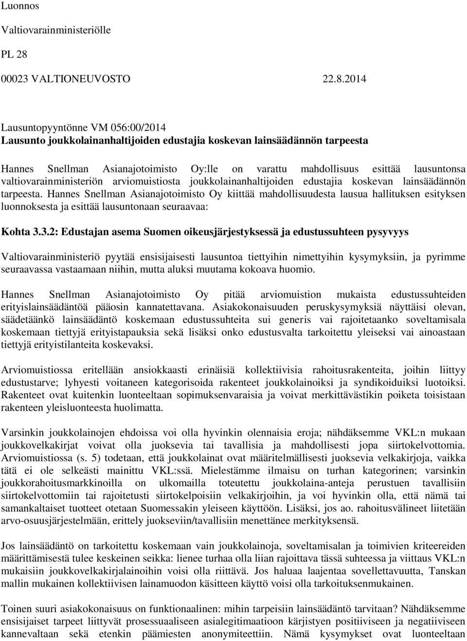 2014 Lausuntopyyntönne VM 056:00/2014 Lausunto joukkolainanhaltijoiden edustajia koskevan lainsäädännön tarpeesta Hannes Snellman Asianajotoimisto Oy:lle on varattu mahdollisuus esittää lausuntonsa