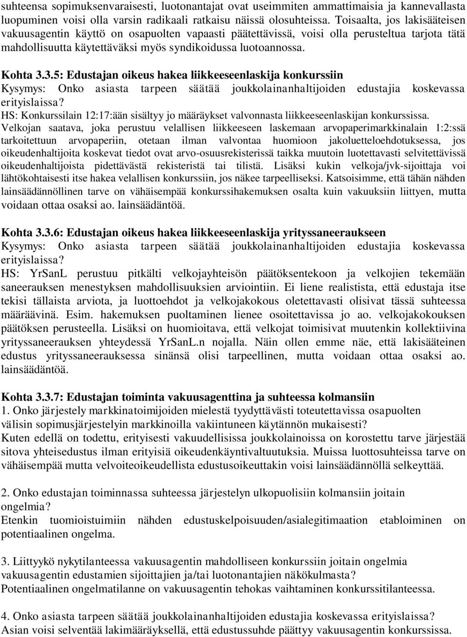 3.5: Edustajan oikeus hakea liikkeeseenlaskija konkurssiin HS: Konkurssilain 12:17:ään sisältyy jo määräykset valvonnasta liikkeeseenlaskijan konkurssissa.