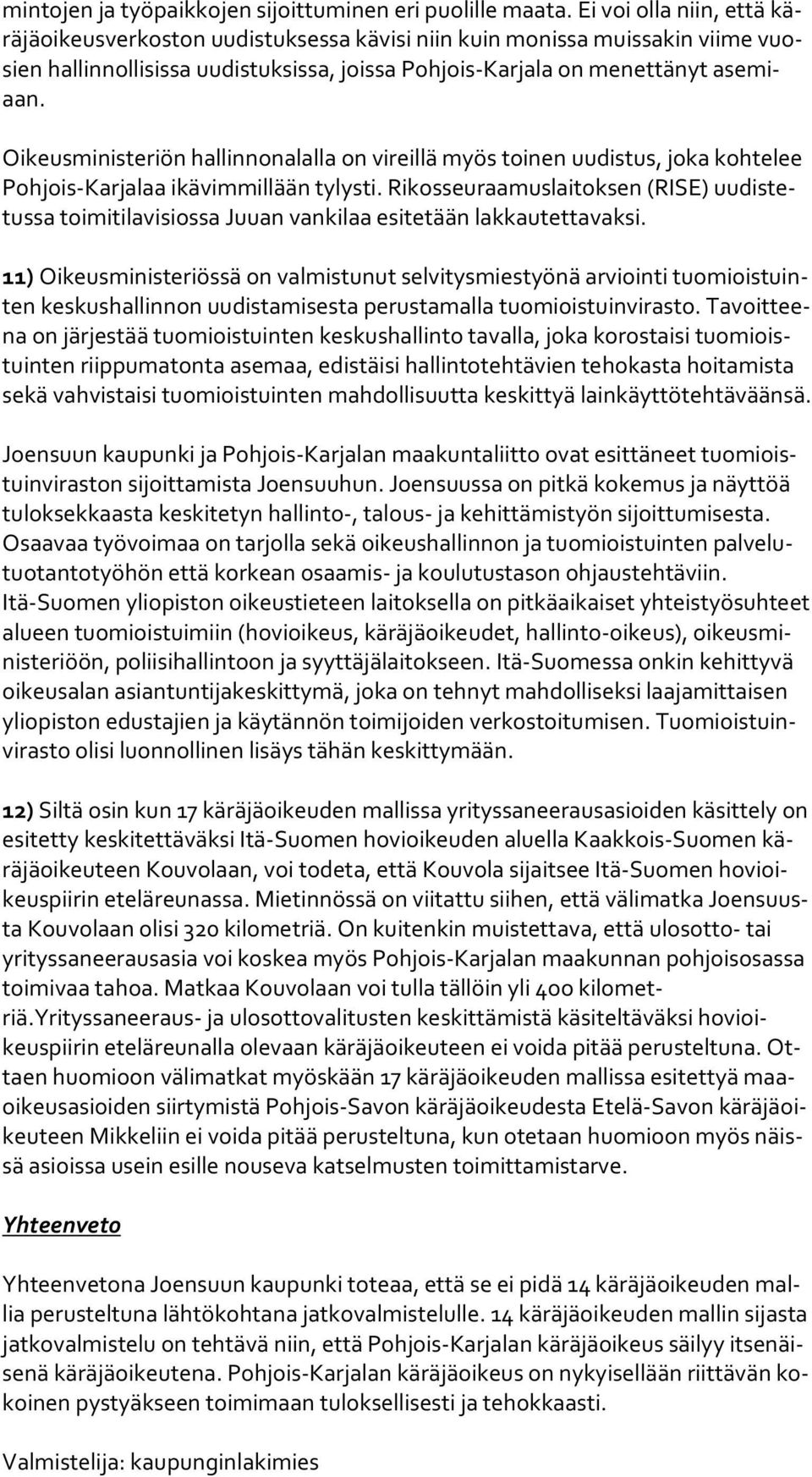 Oikeusministeriön hallinnonalalla on vireillä myös toinen uudistus, joka kohtelee Poh jois-kar ja laa ikävimmillään tylysti.
