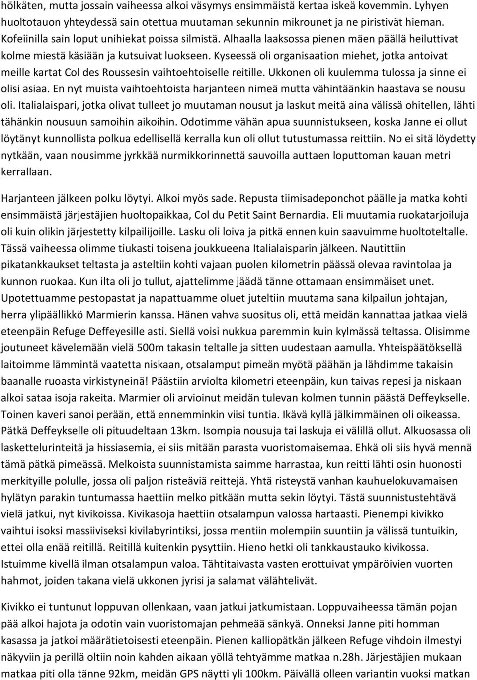 Kyseessä oli organisaation miehet, jotka antoivat meille kartat Col des Roussesin vaihtoehtoiselle reitille. Ukkonen oli kuulemma tulossa ja sinne ei olisi asiaa.