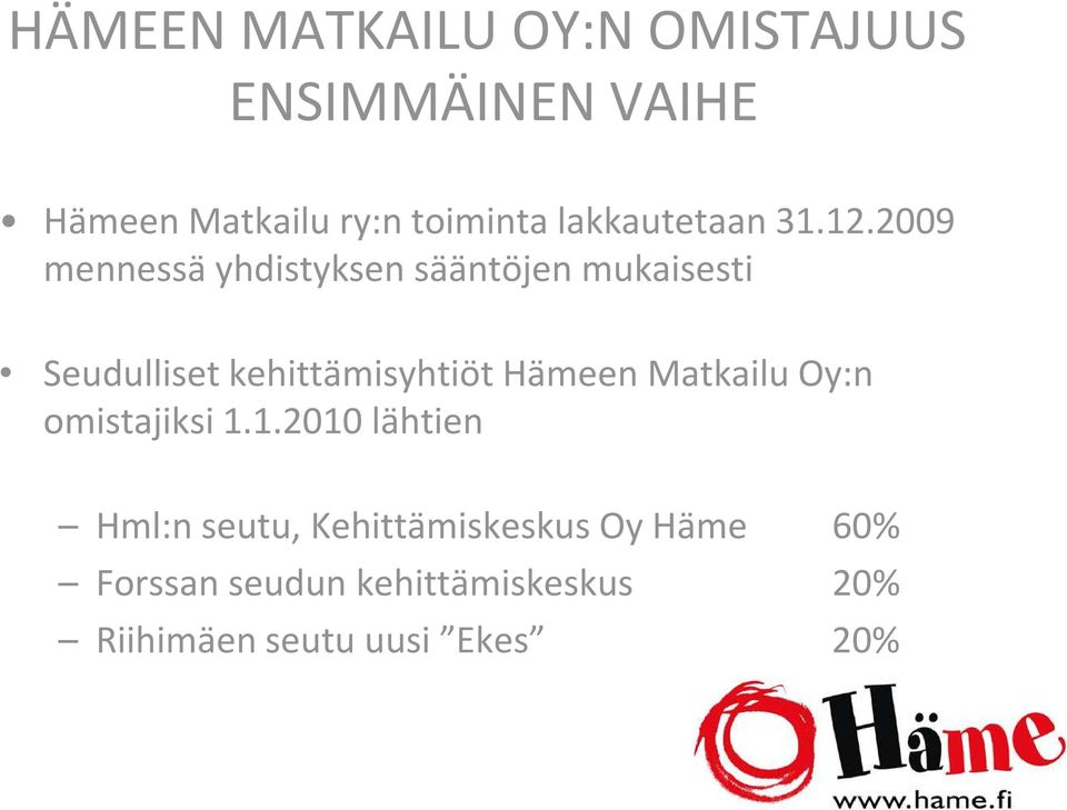 2009 mennessä yhdistyksen sääntöjen mukaisesti Seudulliset kehittämisyhtiöt Hämeen