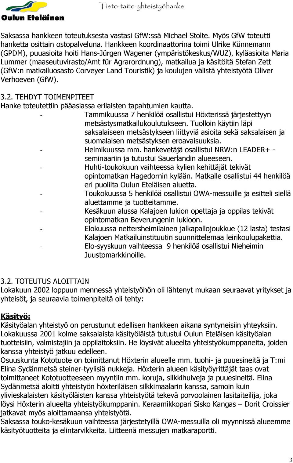 käsitöitä Stefan Zett (GfW:n matkailuosasto Corveyer Land Touristik) ja koulujen välistä yhteistyötä Oliver Verhoeven (GfW). 3.2.