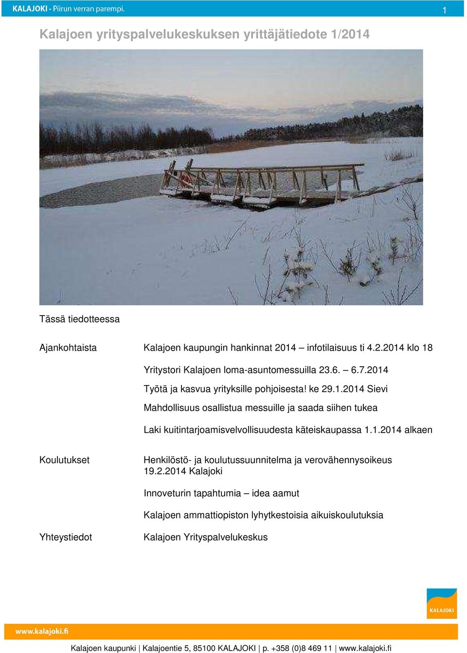 1.2014 alkaen Koulutukset Henkilöstö- ja koulutussuunnitelma ja verovähennysoikeus 19.2.2014 Kalajoki Innoveturin tapahtumia idea aamut Kalajoen ammattiopiston lyhytkestoisia aikuiskoulutuksia Yhteystiedot Kalajoen Yrityspalvelukeskus