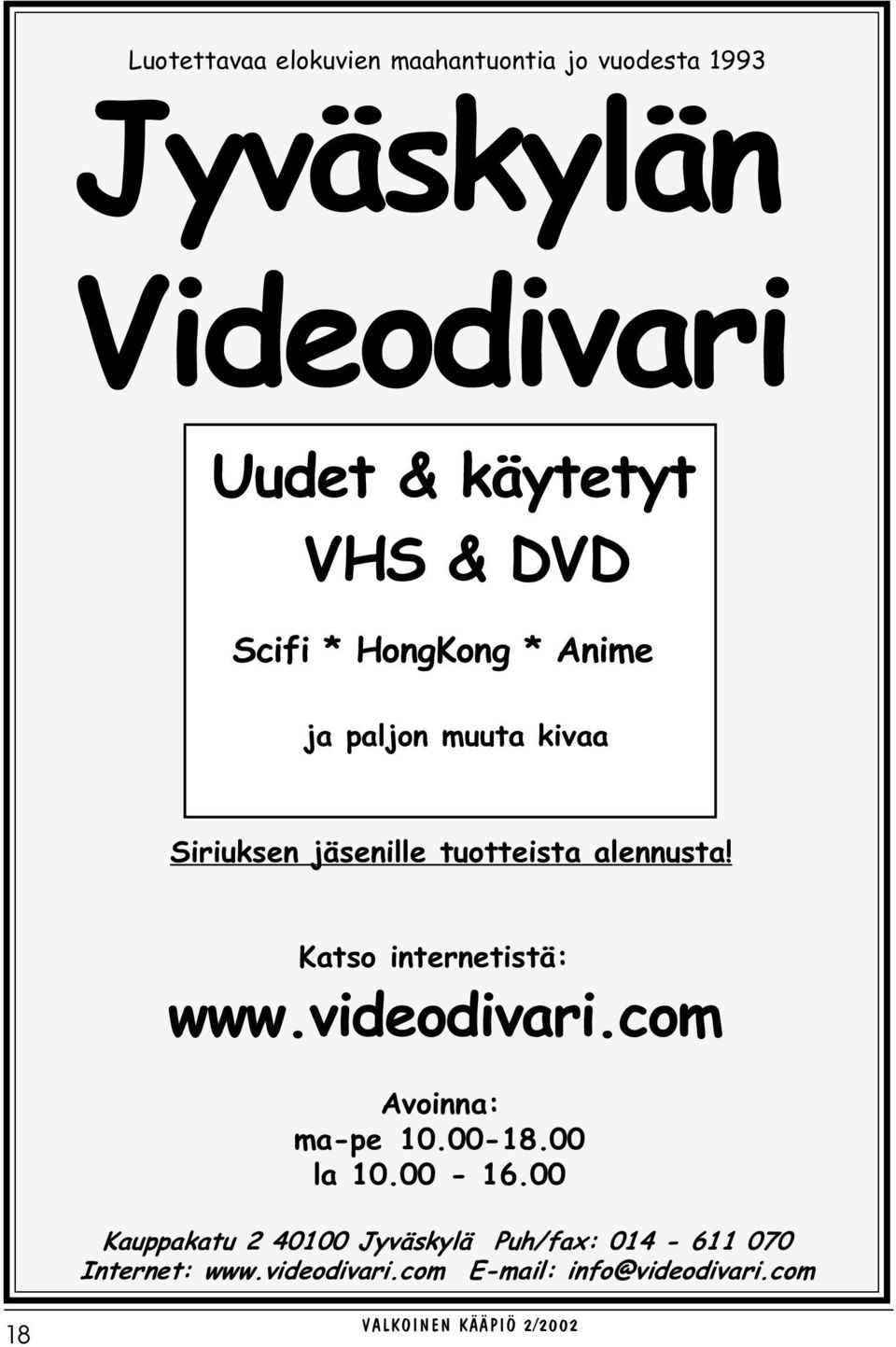 Katso internetistä: www.videodivari.com Avoinna: ma-pe 10.00-18.00 la 10.00-16.