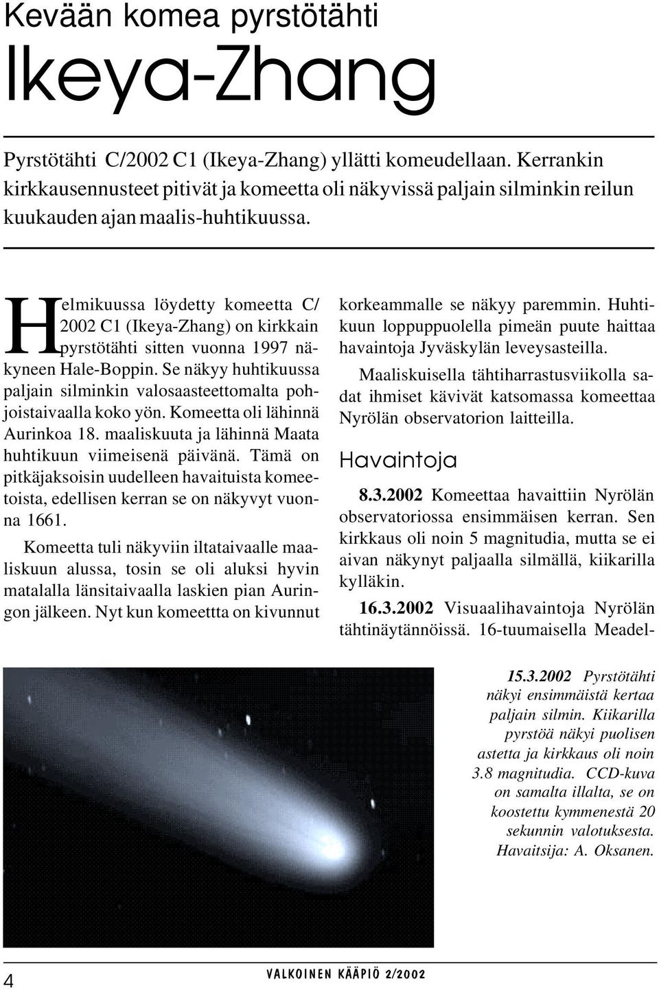 Helmikuussa löydetty komeetta C/ 2002 C1 (Ikeya-Zhang) on kirkkain pyrstötähti sitten vuonna 1997 näkyneen Hale-Boppin.