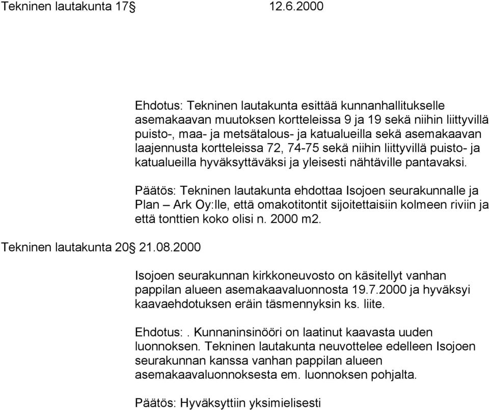 laajennusta kortteleissa 72, 74-75 sekä niihin liittyvillä puisto- ja katualueilla hyväksyttäväksi ja yleisesti nähtäville pantavaksi.