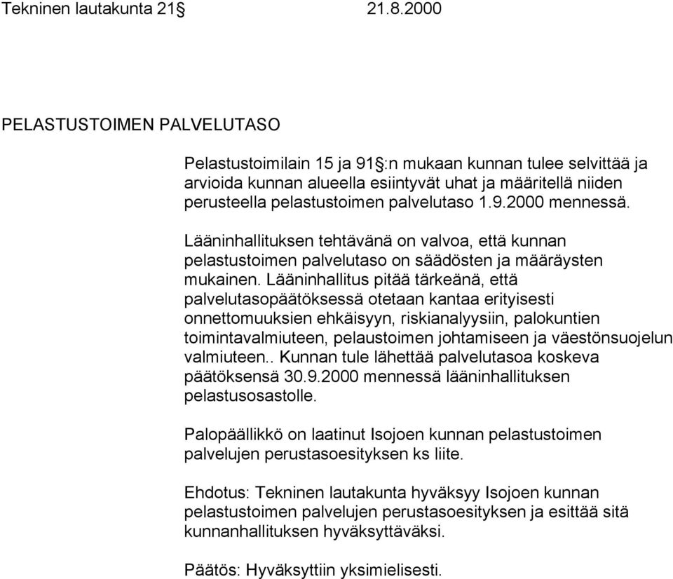 Lääninhallituksen tehtävänä on valvoa, että kunnan pelastustoimen palvelutaso on säädösten ja määräysten mukainen.