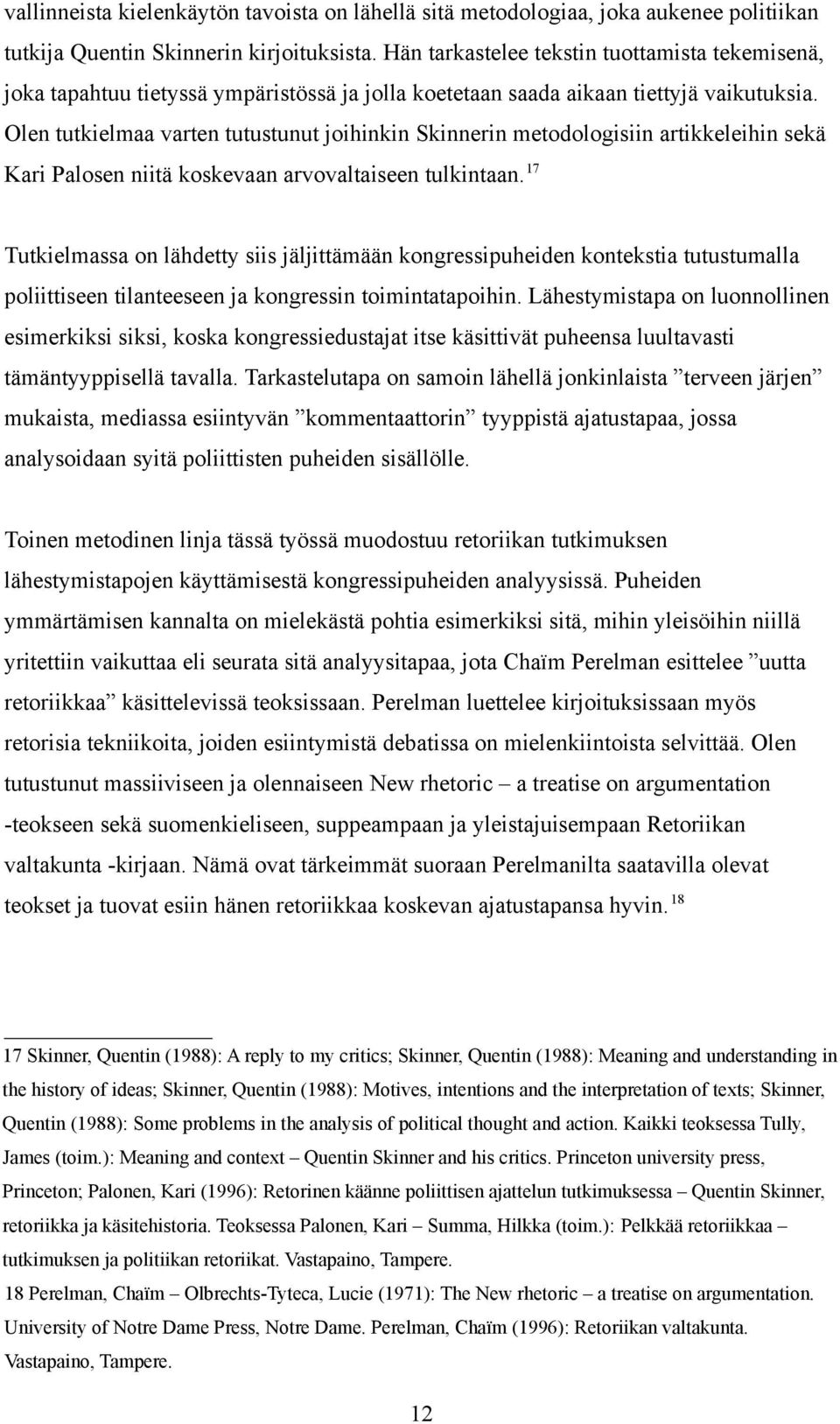 Olen tutkielmaa varten tutustunut joihinkin Skinnerin metodologisiin artikkeleihin sekä Kari Palosen niitä koskevaan arvovaltaiseen tulkintaan.