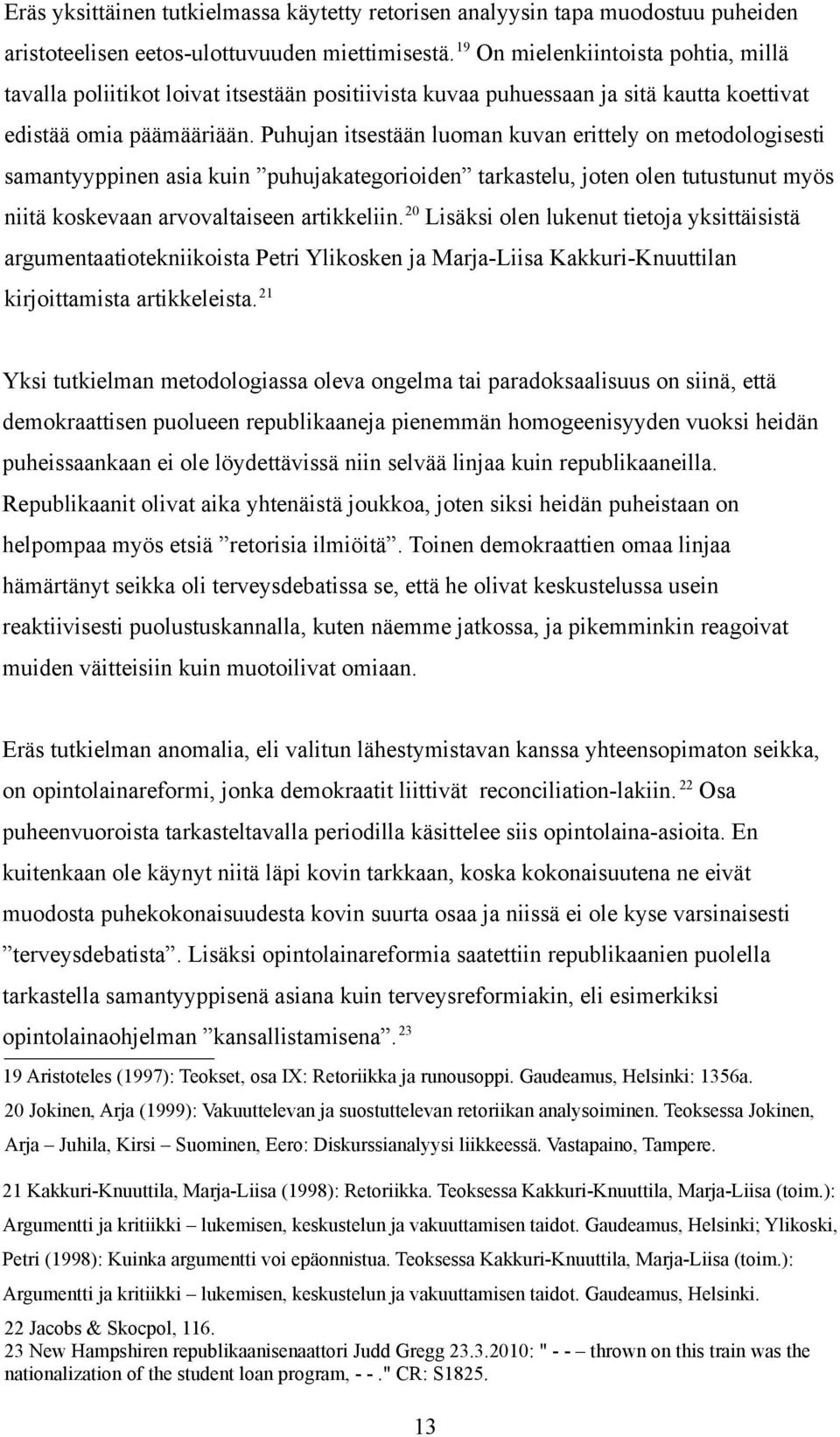 Puhujan itsestään luoman kuvan erittely on metodologisesti samantyyppinen asia kuin puhujakategorioiden tarkastelu, joten olen tutustunut myös niitä koskevaan arvovaltaiseen artikkeliin.