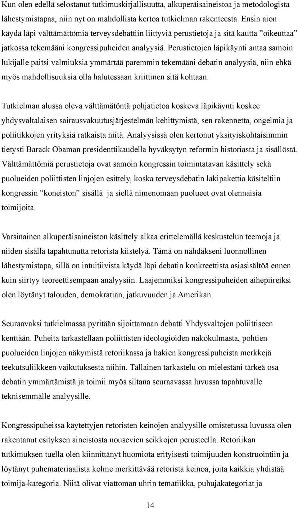 Perustietojen läpikäynti antaa samoin lukijalle paitsi valmiuksia ymmärtää paremmin tekemääni debatin analyysiä, niin ehkä myös mahdollisuuksia olla halutessaan kriittinen sitä kohtaan.