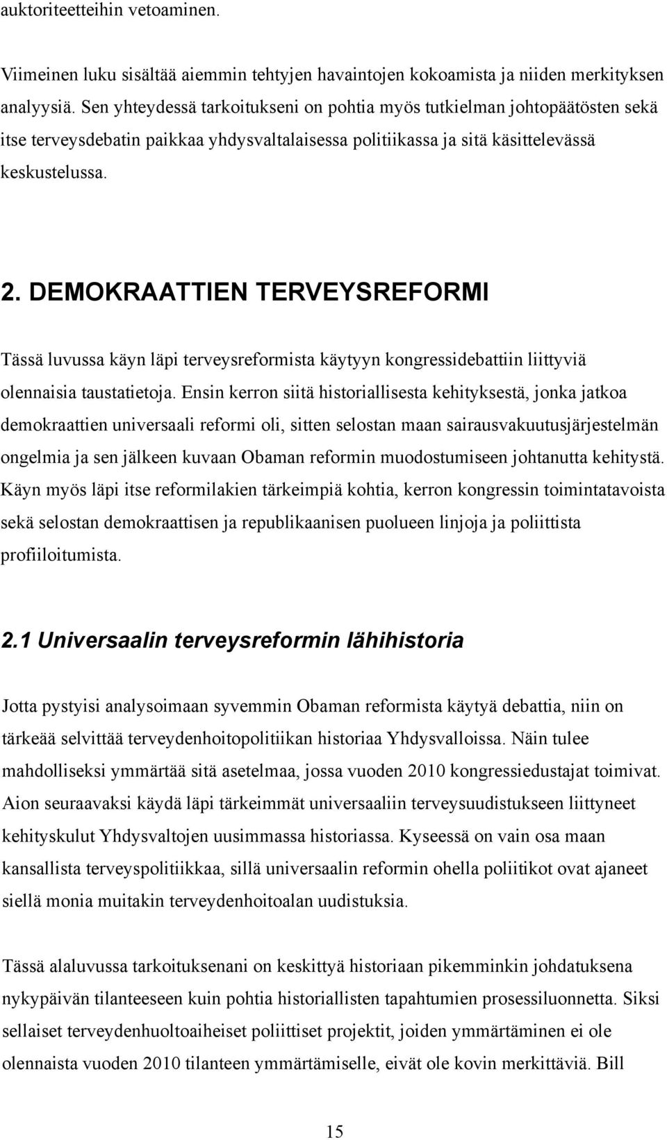 DEMOKRAATTIEN TERVEYSREFORMI Tässä luvussa käyn läpi terveysreformista käytyyn kongressidebattiin liittyviä olennaisia taustatietoja.