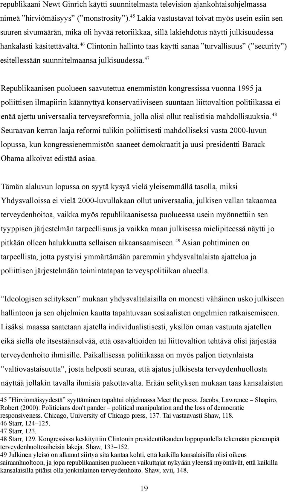 46 Clintonin hallinto taas käytti sanaa turvallisuus ( security ) esitellessään suunnitelmaansa julkisuudessa.