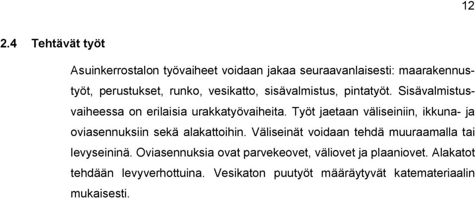 Työt jaetaan väliseiniin, ikkuna- ja oviasennuksiin sekä alakattoihin.