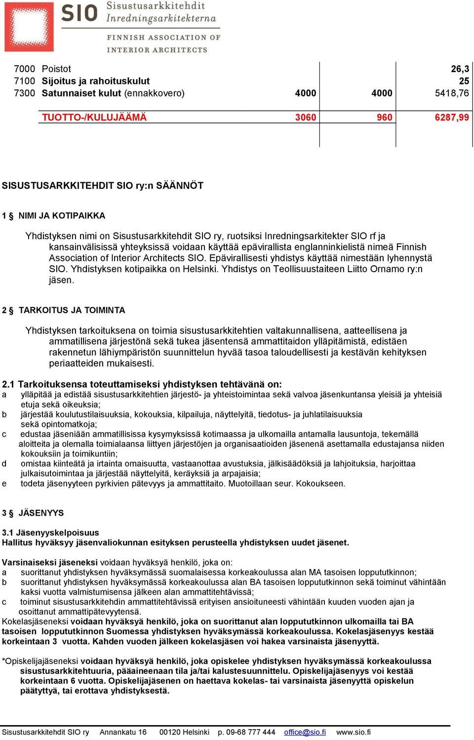 Interior Architects SIO. Epävirallisesti yhdistys käyttää nimestään lyhennystä SIO. Yhdistyksen kotipaikka on Helsinki. Yhdistys on Teollisuustaiteen Liitto Ornamo ry:n jäsen.