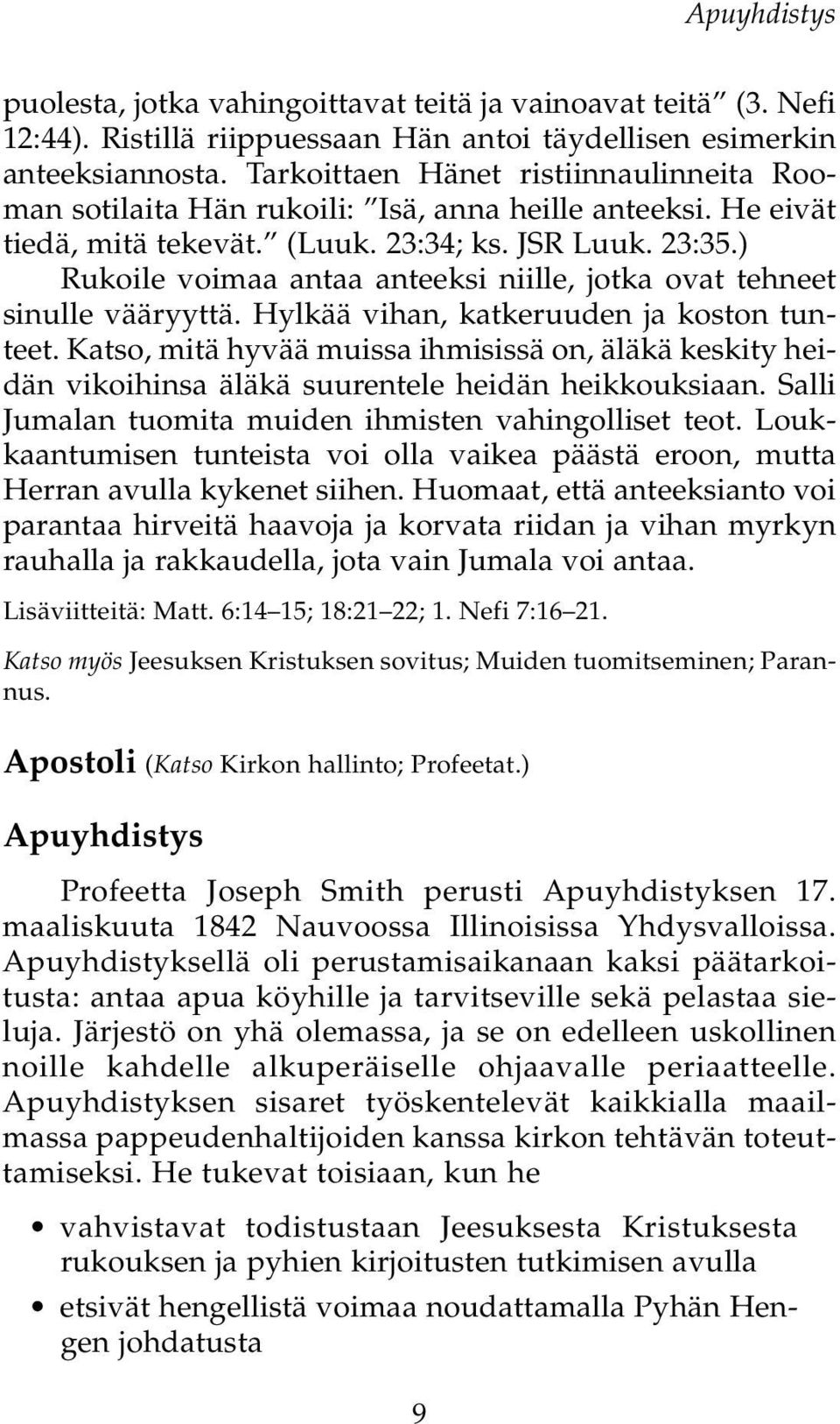 ) Rukoile voimaa antaa anteeksi niille, jotka ovat tehneet sinulle vääryyttä. Hylkää vihan, katkeruuden ja koston tunteet.