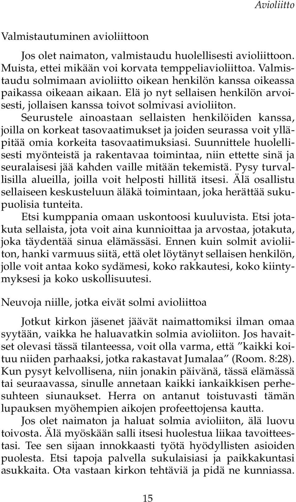 Seurustele ainoastaan sellaisten henkilöiden kanssa, joilla on korkeat tasovaatimukset ja joiden seurassa voit ylläpitää omia korkeita tasovaatimuksiasi.