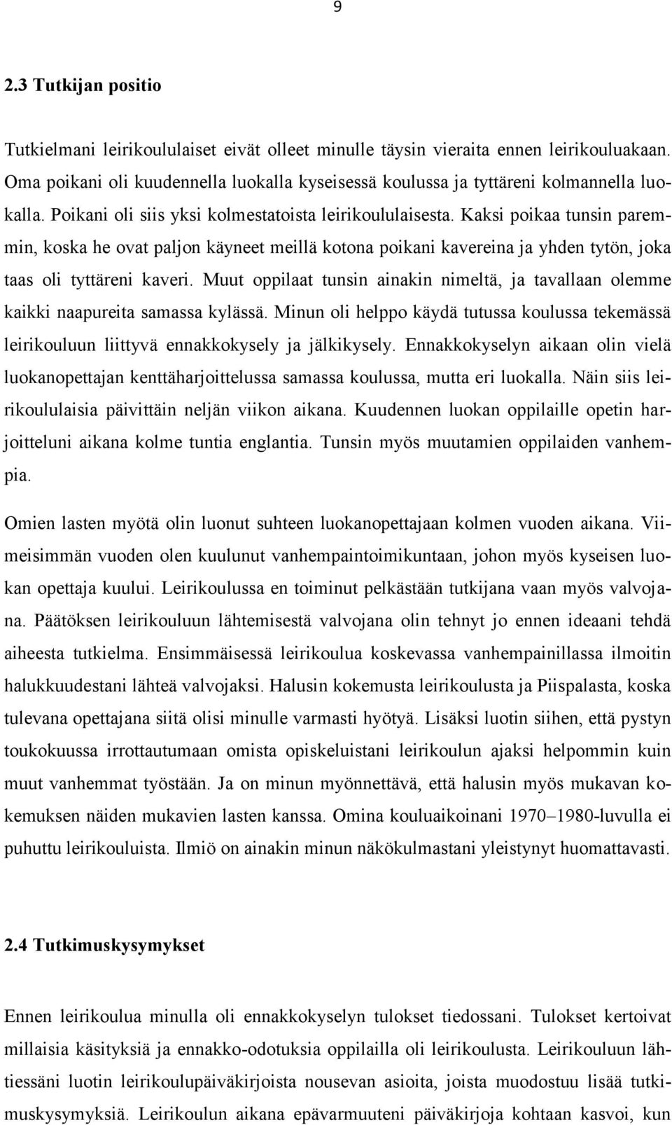 Kaksi poikaa tunsin paremmin, koska he ovat paljon käyneet meillä kotona poikani kavereina ja yhden tytön, joka taas oli tyttäreni kaveri.