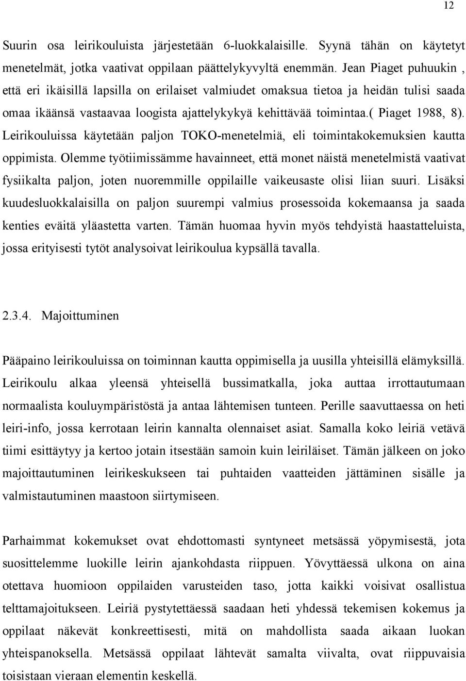 Leirikouluissa käytetään paljon TOKO-menetelmiä, eli toimintakokemuksien kautta oppimista.