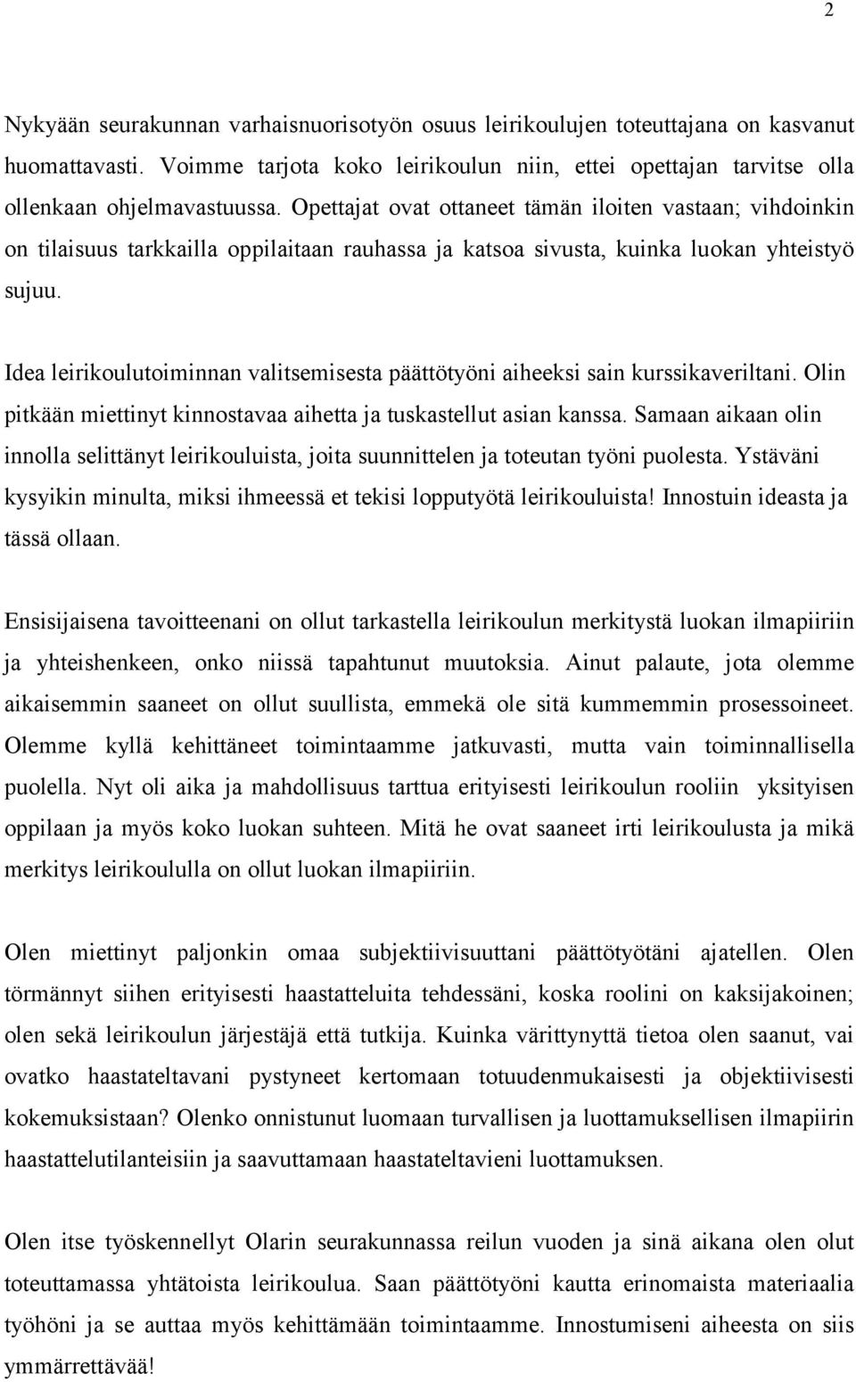 Idea leirikoulutoiminnan valitsemisesta päättötyöni aiheeksi sain kurssikaveriltani. Olin pitkään miettinyt kinnostavaa aihetta ja tuskastellut asian kanssa.