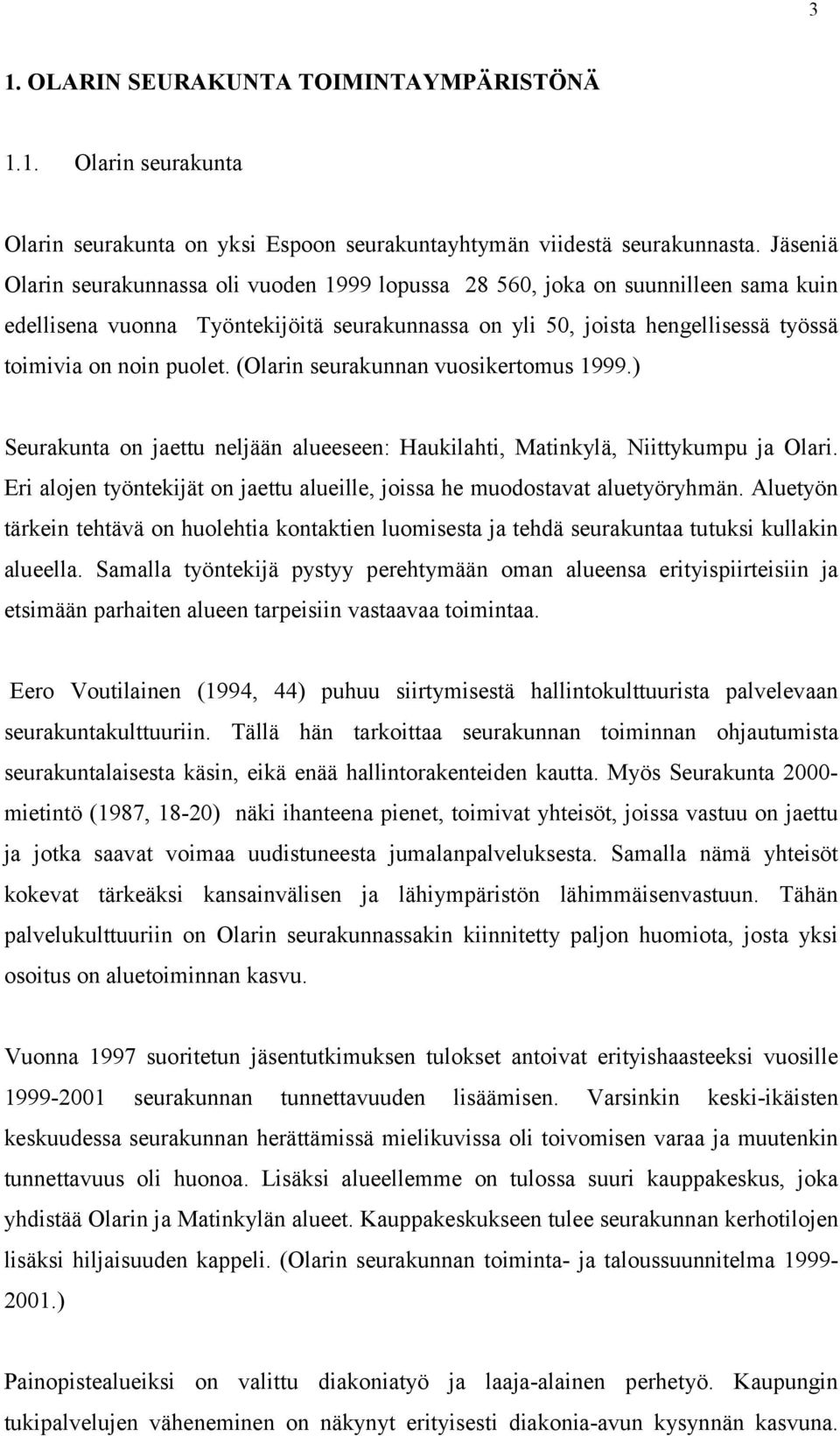 (Olarin seurakunnan vuosikertomus 1999.) Seurakunta on jaettu neljään alueeseen: Haukilahti, Matinkylä, Niittykumpu ja Olari.