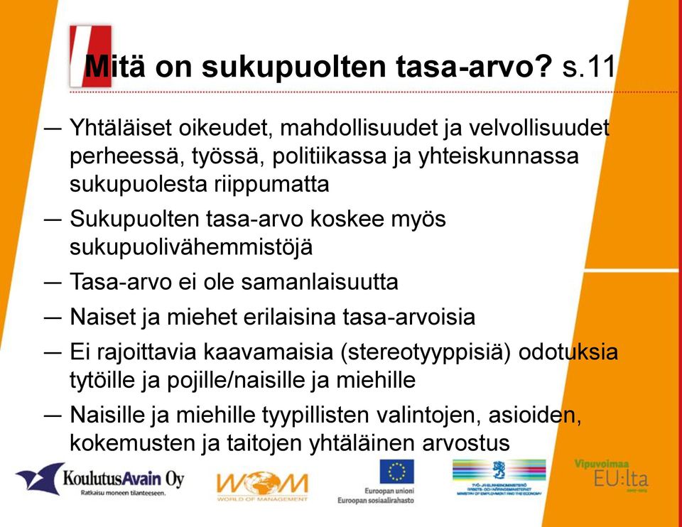 11 Yhtäläiset oikeudet, mahdollisuudet ja velvollisuudet perheessä, työssä, politiikassa ja yhteiskunnassa sukupuolesta