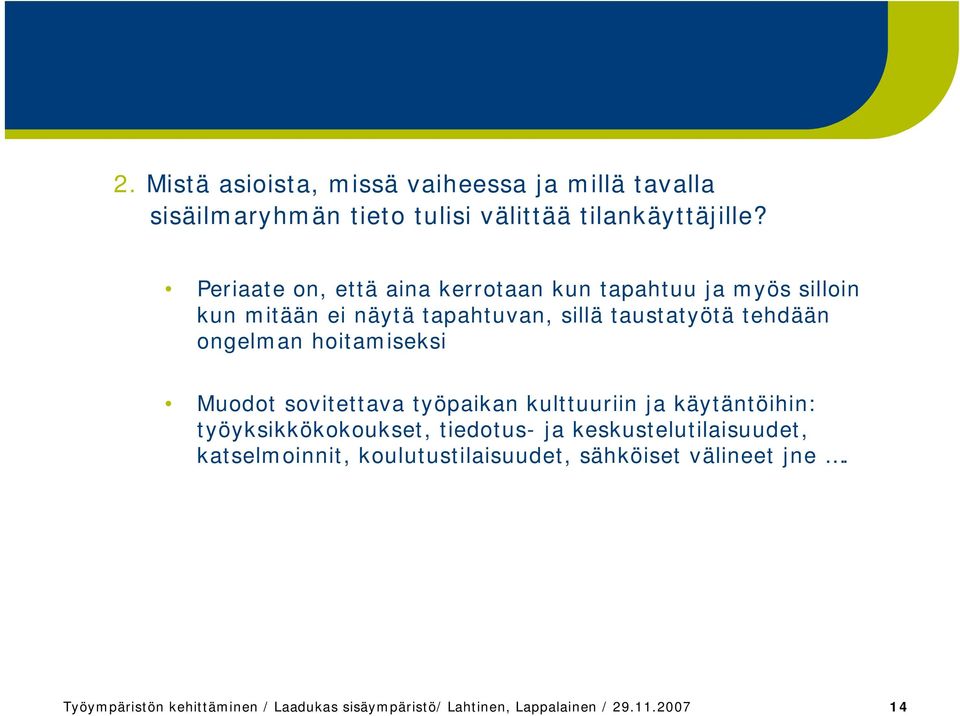 hoitamiseksi Muodot sovitettava työpaikan kulttuuriin ja käytäntöihin: työyksikkökokoukset, tiedotus- ja keskustelutilaisuudet,