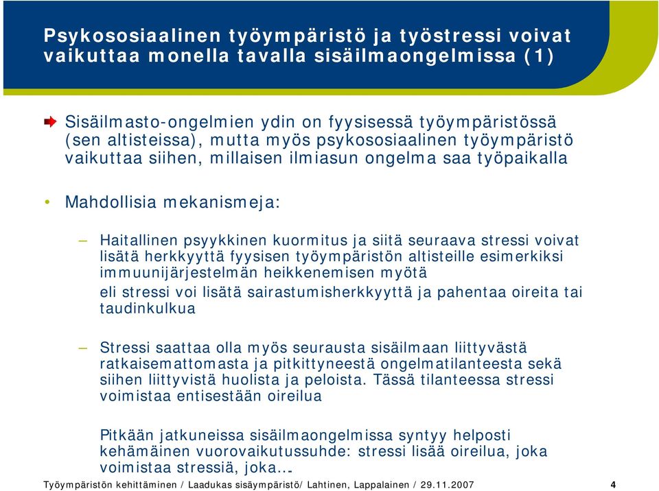 fyysisen työympäristön altisteille esimerkiksi immuunijärjestelmän heikkenemisen myötä eli stressi voi lisätä sairastumisherkkyyttä ja pahentaa oireita tai taudinkulkua Stressi saattaa olla myös