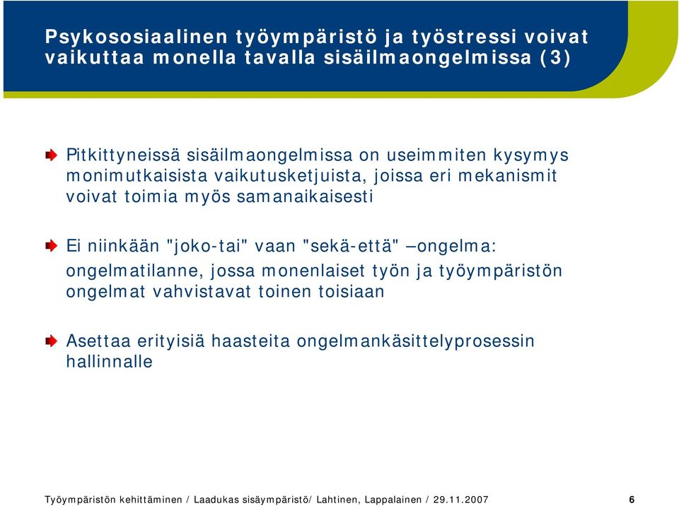 vaan "sekä-että" ongelma: ongelmatilanne, jossa monenlaiset työn ja työympäristön ongelmat vahvistavat toinen toisiaan Asettaa erityisiä