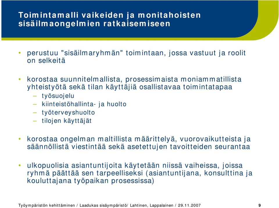 ongelman maltillista määrittelyä, vuorovaikutteista ja säännöllistä viestintää sekä asetettujen tavoitteiden seurantaa ulkopuolisia asiantuntijoita käytetään niissä vaiheissa,