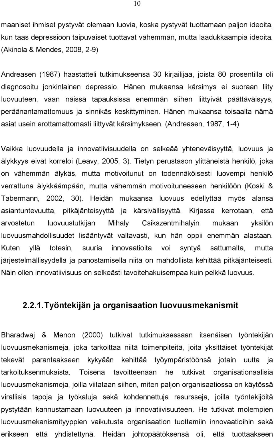 Hänen mukaansa kärsimys ei suoraan liity luovuuteen, vaan näissä tapauksissa enemmän siihen liittyivät päättäväisyys, peräänantamattomuus ja sinnikäs keskittyminen.