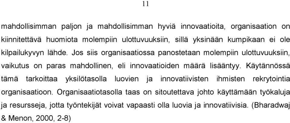 Jos siis organisaatiossa panostetaan molempiin ulottuvuuksiin, vaikutus on paras mahdollinen, eli innovaatioiden määrä lisääntyy.