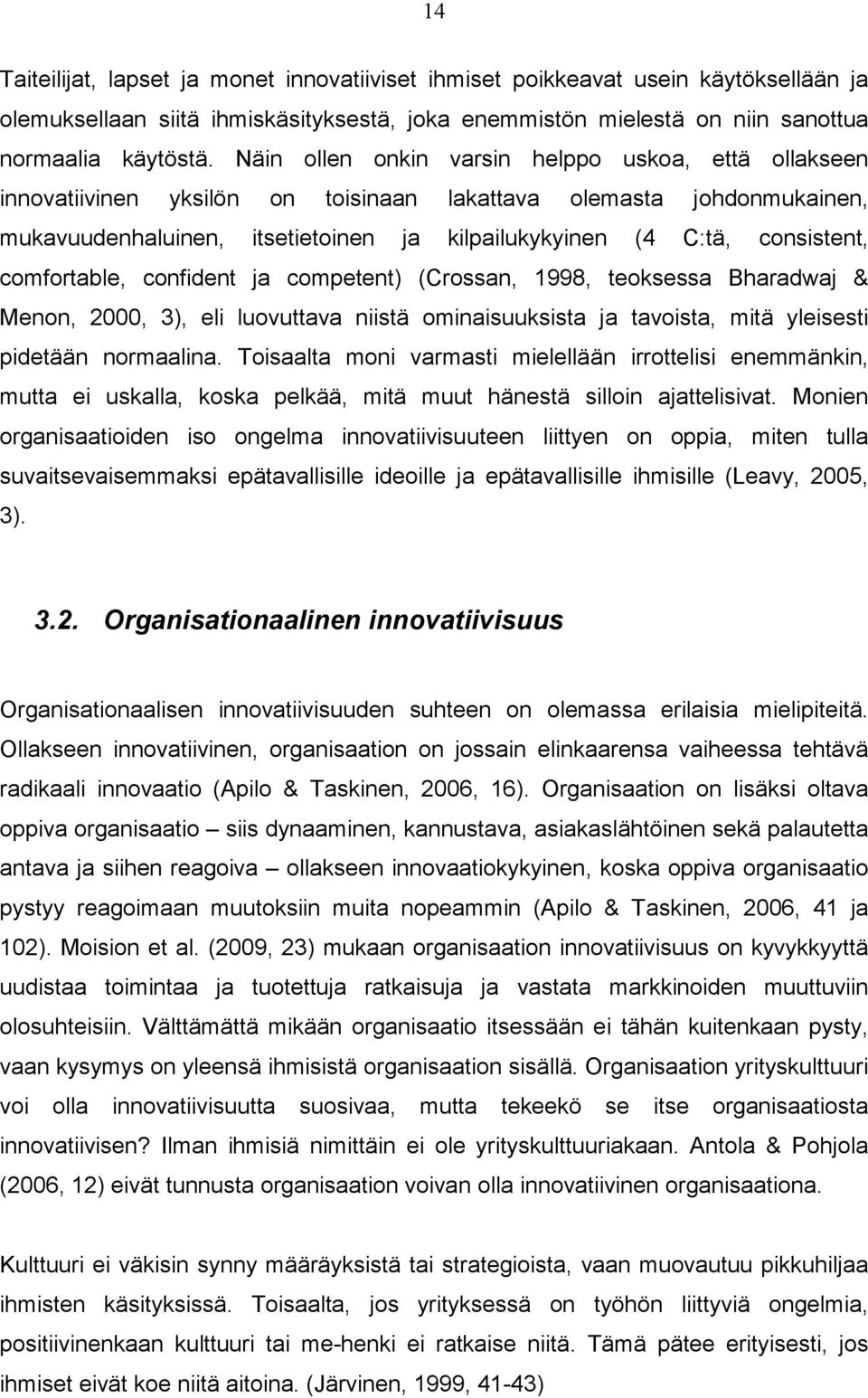 comfortable, confident ja competent) (Crossan, 1998, teoksessa Bharadwaj & Menon, 2000, 3), eli luovuttava niistä ominaisuuksista ja tavoista, mitä yleisesti pidetään normaalina.