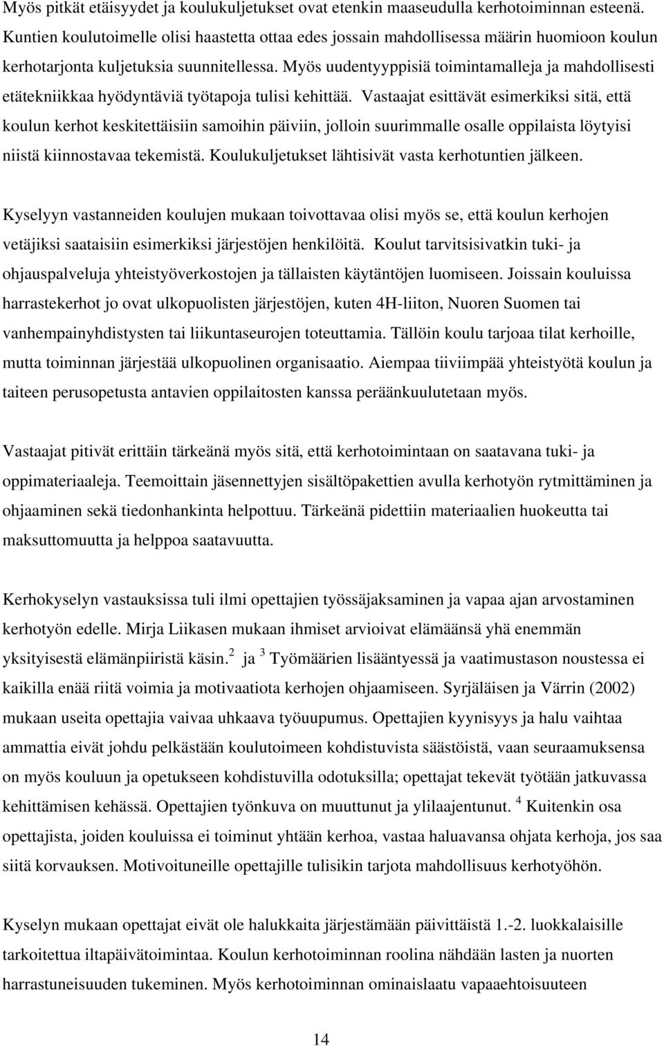 Myös uudentyyppisiä toimintamalleja ja mahdollisesti etätekniikkaa hyödyntäviä työtapoja tulisi kehittää.